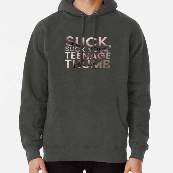 Suck, suck your teenage thumb Pullover Hoodie